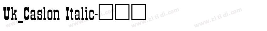 Uk_Caslon Italic字体转换 Uk_Caslon Italic字体转换